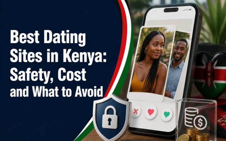 Best Dating Sites in Kenya: Safety, Cost and What to Avoid