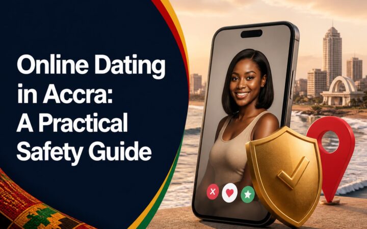 Online Dating in Accra: A Practical Safety Guide