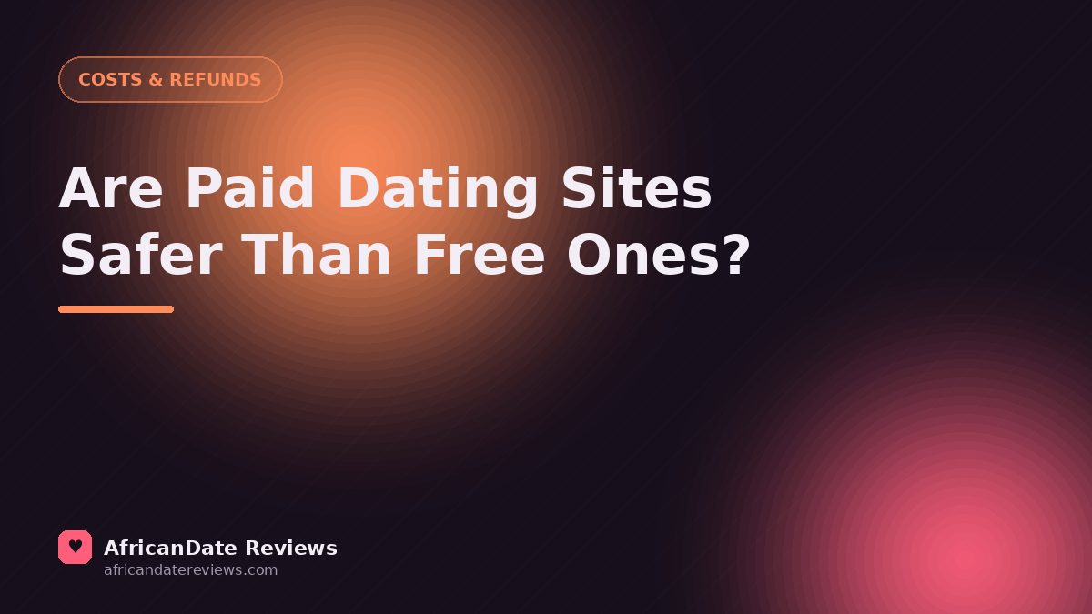 Are Paid Dating Sites Safer Than Free Ones? — AfricanDate Reviews