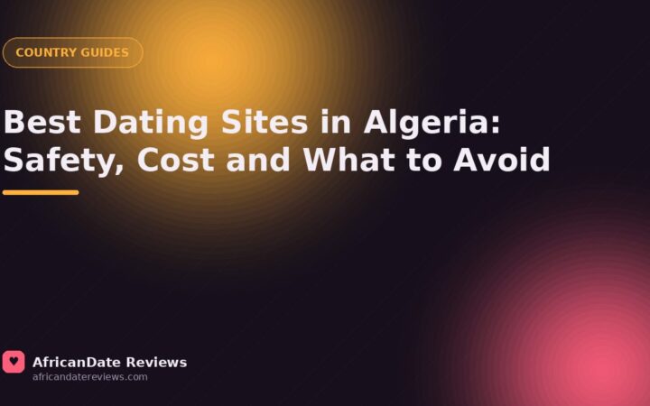 Best Dating Sites in Algeria: Safety, Cost and What to Avoid — AfricanDate Reviews