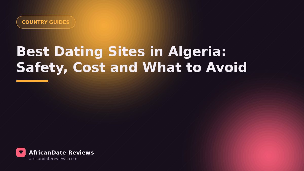Best Dating Sites in Algeria: Safety, Cost and What to Avoid — AfricanDate Reviews