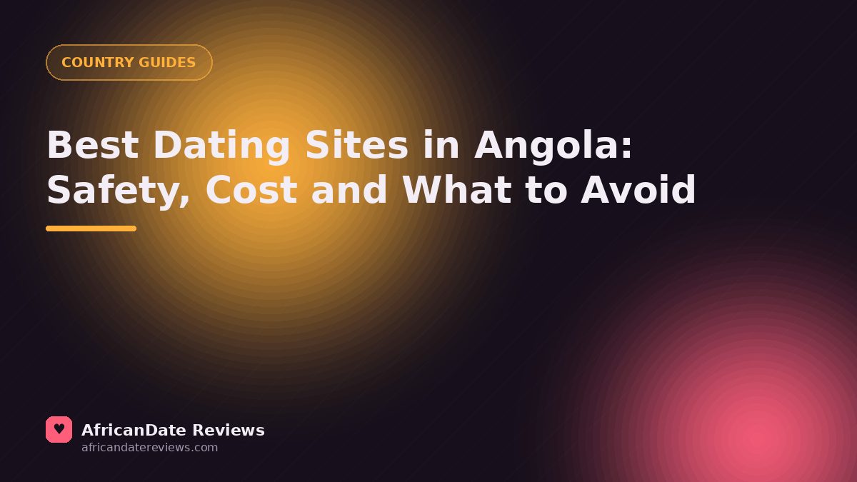 Best Dating Sites in Angola: Safety, Cost and What to Avoid — AfricanDate Reviews