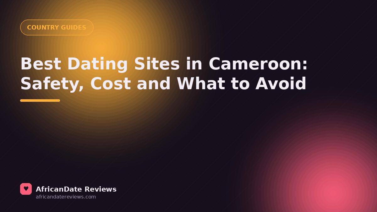 Best Dating Sites in Cameroon: Safety, Cost and What to Avoid — AfricanDate Reviews