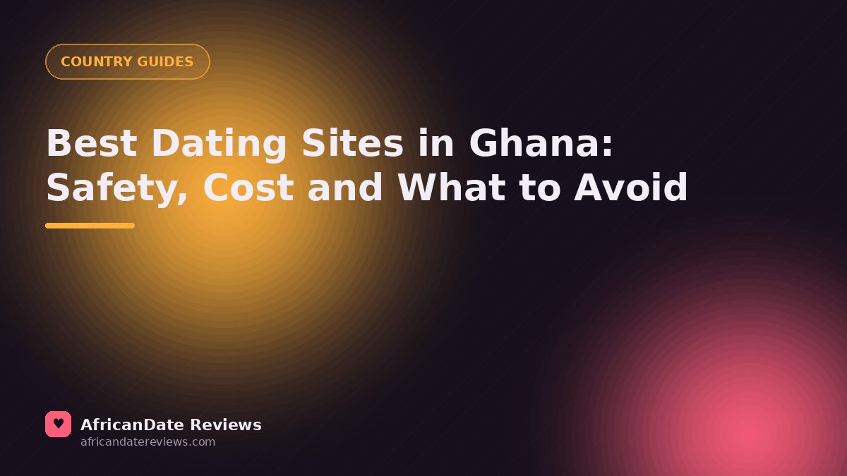 Best Dating Sites in Ghana: Safety, Cost and What to Avoid — AfricanDate Reviews