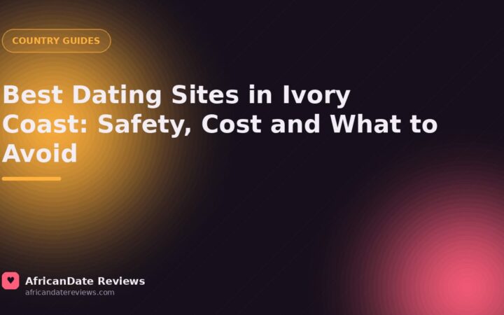 Best Dating Sites in Ivory Coast: Safety, Cost and What to Avoid — AfricanDate Reviews