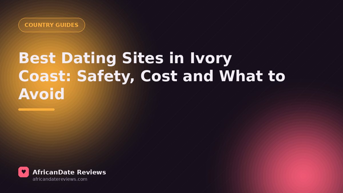 Best Dating Sites in Ivory Coast: Safety, Cost and What to Avoid — AfricanDate Reviews