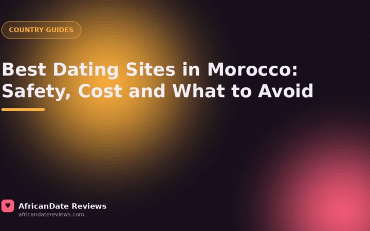 Best Dating Sites in Morocco: Safety, Cost and What to Avoid — AfricanDate Reviews
