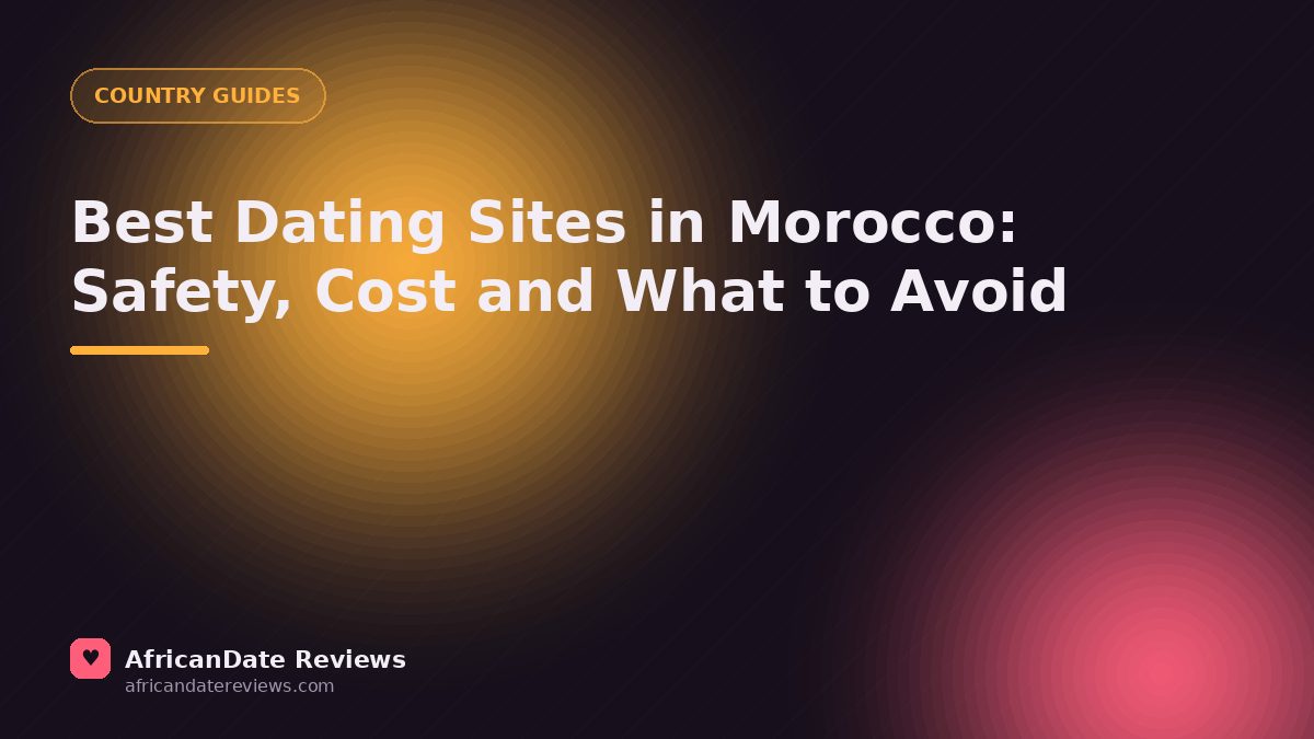 Best Dating Sites in Morocco: Safety, Cost and What to Avoid — AfricanDate Reviews
