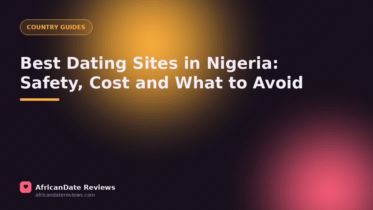 Best Dating Sites in Nigeria: Safety, Cost and What to Avoid — AfricanDate Reviews