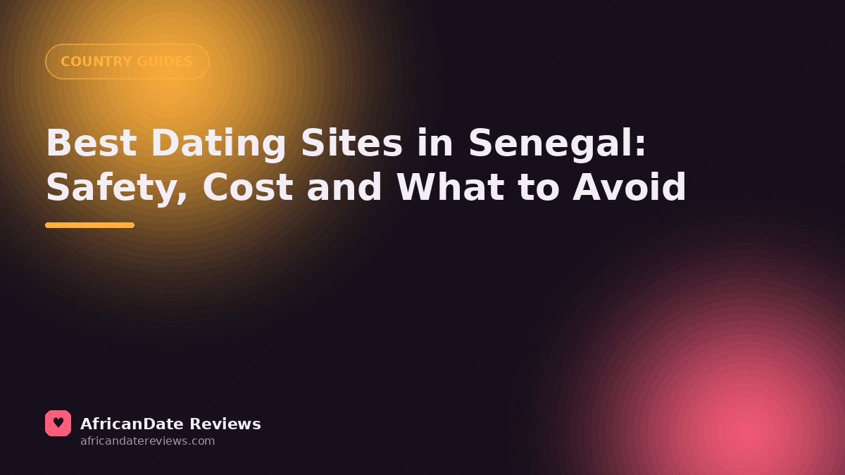 Best Dating Sites in Senegal: Safety, Cost and What to Avoid — AfricanDate Reviews