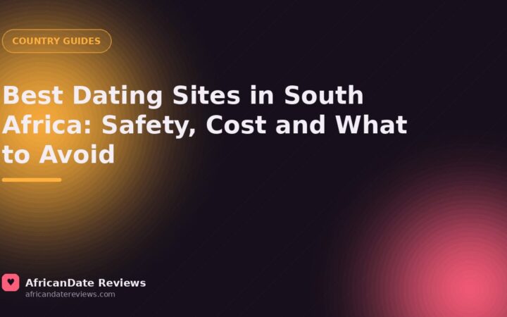 Best Dating Sites in South Africa: Safety, Cost and What to Avoid — AfricanDate Reviews