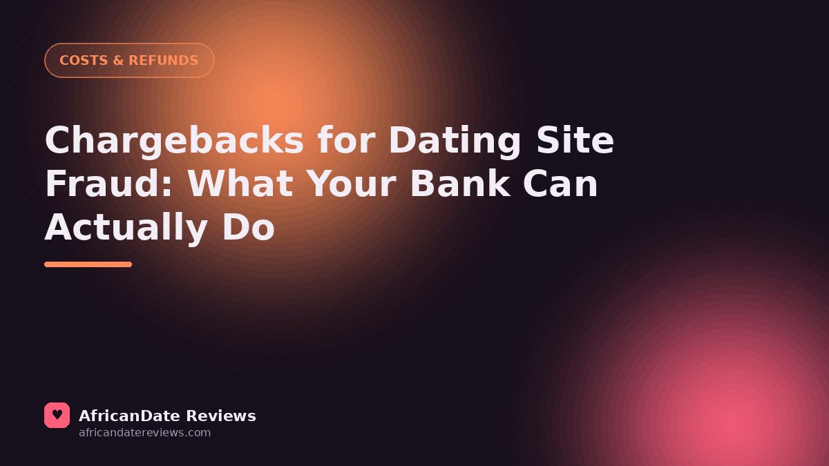 Chargebacks for Dating Site Fraud: What Your Bank Can Actually Do — AfricanDate Reviews