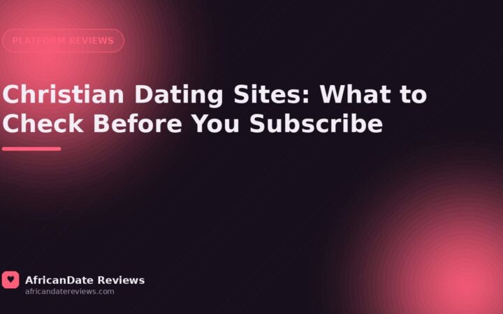 Christian Dating Sites: What to Check Before You Subscribe — AfricanDate Reviews