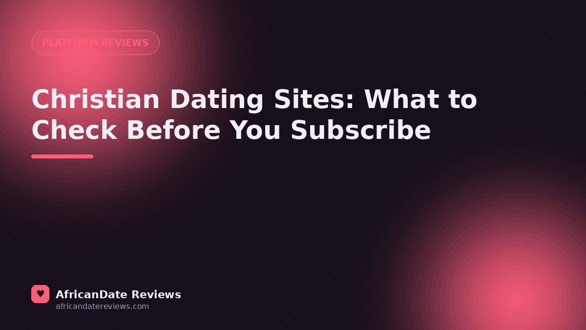Christian Dating Sites: What to Check Before You Subscribe — AfricanDate Reviews