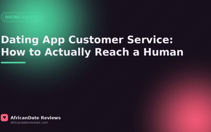 Dating App Customer Service: How to Actually Reach a Human — AfricanDate Reviews