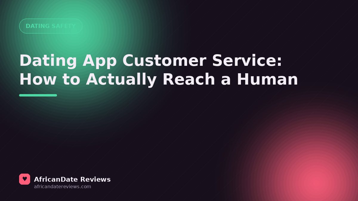 Dating App Customer Service: How to Actually Reach a Human — AfricanDate Reviews