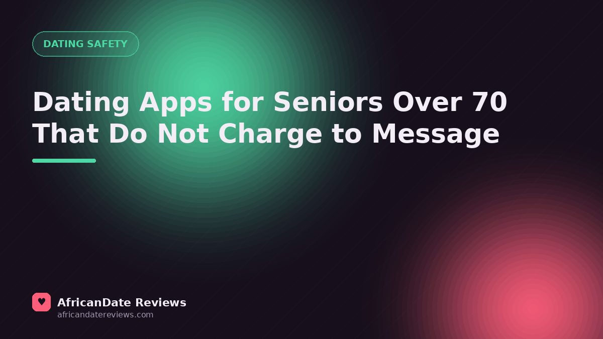 Dating Apps for Seniors Over 70 That Do Not Charge to Message — AfricanDate Reviews