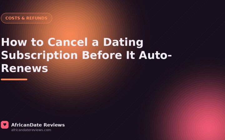 How to Cancel a Dating Subscription Before It Auto-Renews — AfricanDate Reviews