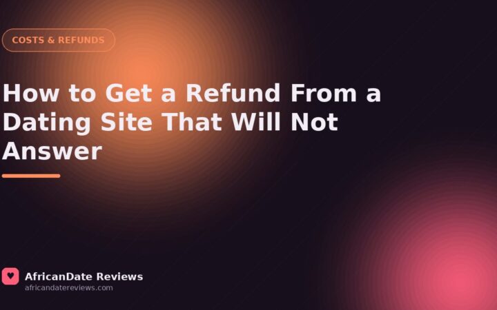 How to Get a Refund From a Dating Site That Will Not Answer — AfricanDate Reviews