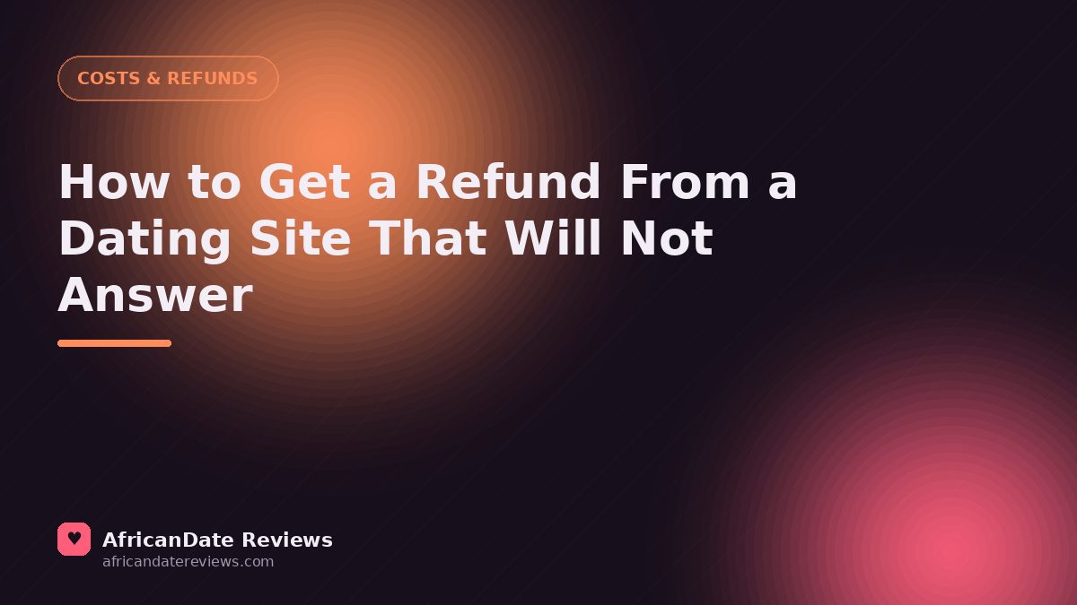 How to Get a Refund From a Dating Site That Will Not Answer — AfricanDate Reviews