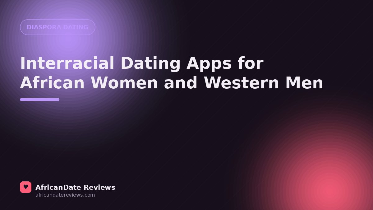 Interracial Dating Apps for African Women and Western Men — AfricanDate Reviews