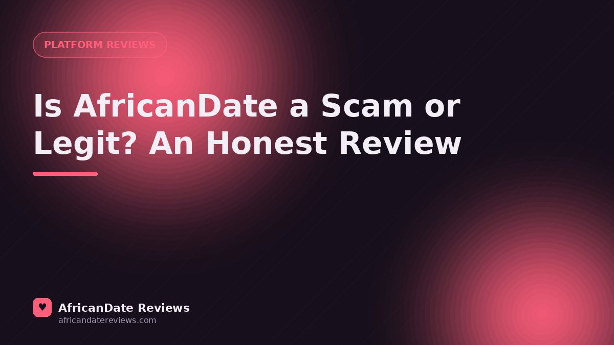 Is AfricanDate a Scam or Legit? An Honest Review — AfricanDate Reviews