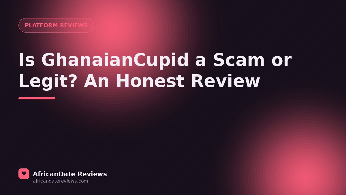Is GhanaianCupid a Scam or Legit? An Honest Review — AfricanDate Reviews