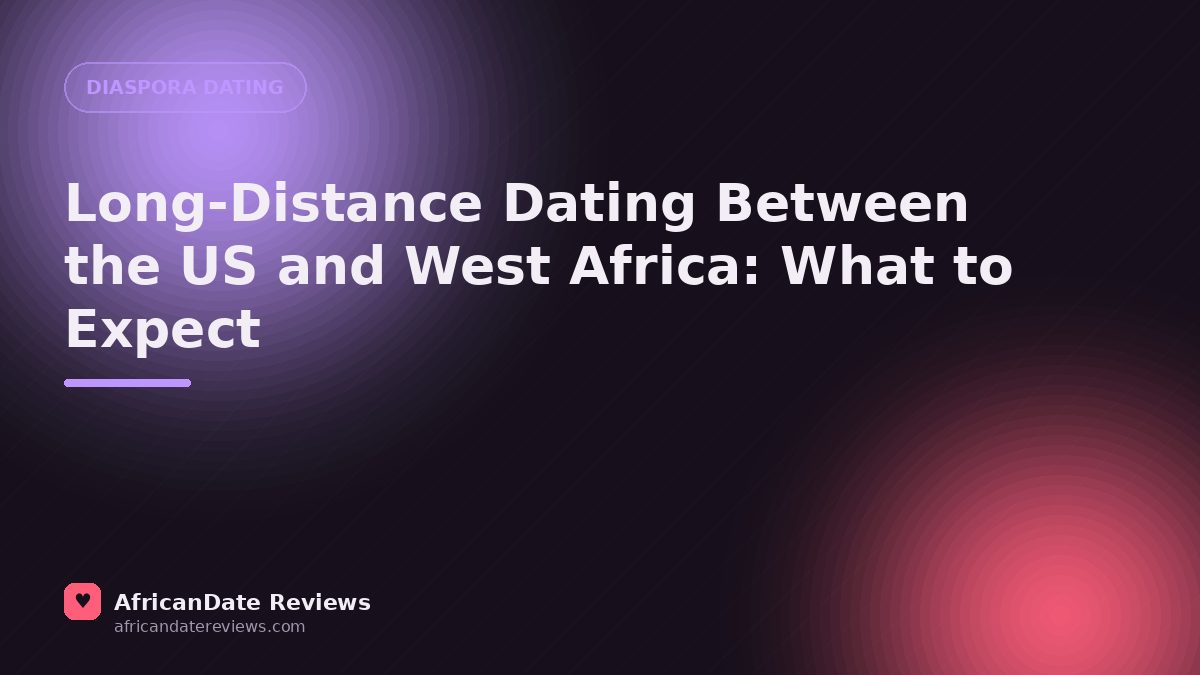 Long-Distance Dating Between the US and West Africa: What to Expect — AfricanDate Reviews