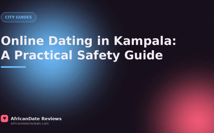 Online Dating in Kampala: A Practical Safety Guide — AfricanDate Reviews