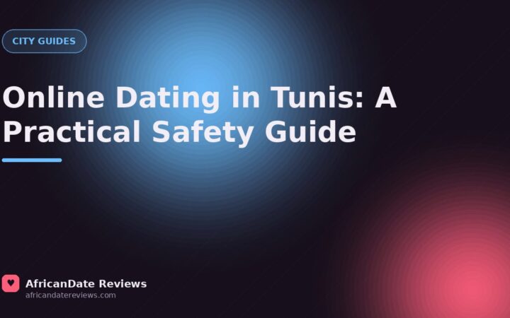 Online Dating in Tunis: A Practical Safety Guide — AfricanDate Reviews