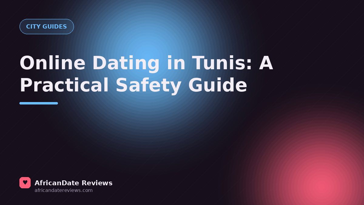 Online Dating in Tunis: A Practical Safety Guide — AfricanDate Reviews