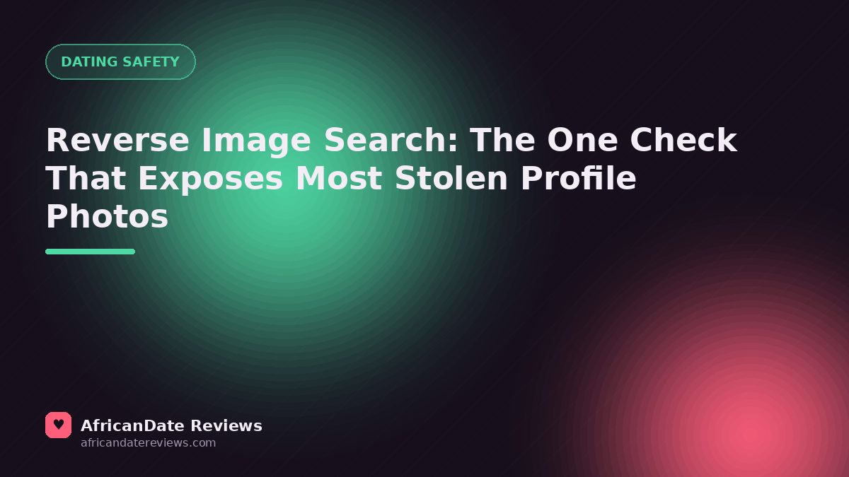 Reverse Image Search: The One Check That Exposes Most Stolen Profile Photos — AfricanDate Reviews