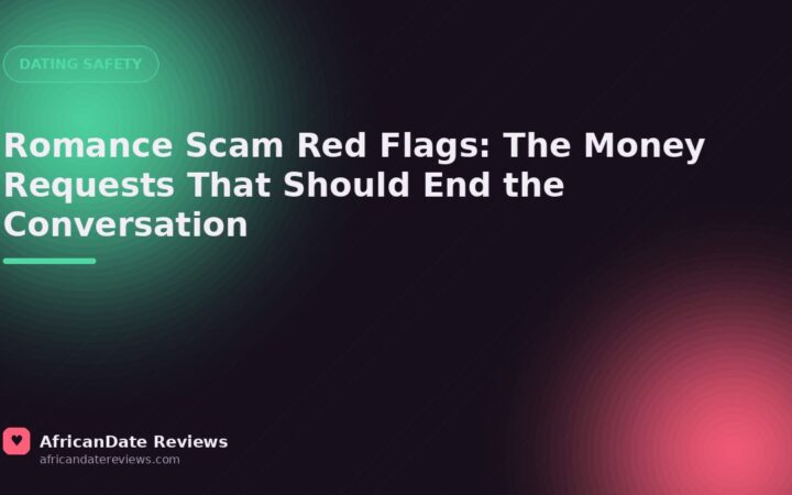 Romance Scam Red Flags: The Money Requests That Should End the Conversation — AfricanDate Reviews