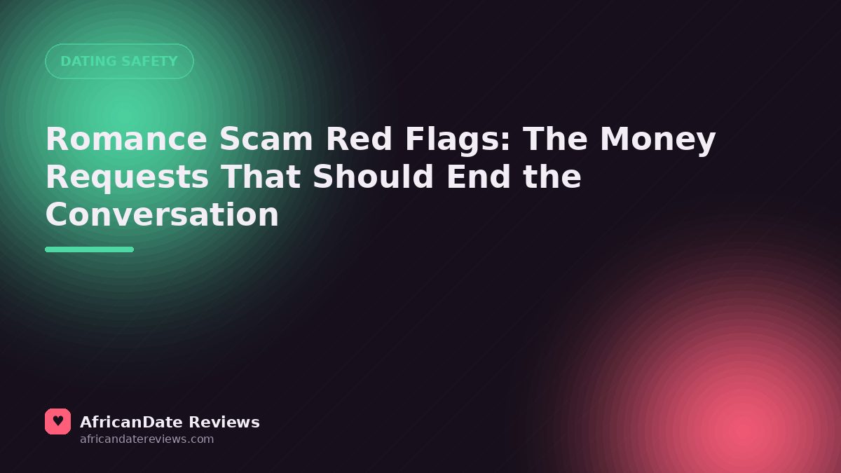 Romance Scam Red Flags: The Money Requests That Should End the Conversation — AfricanDate Reviews