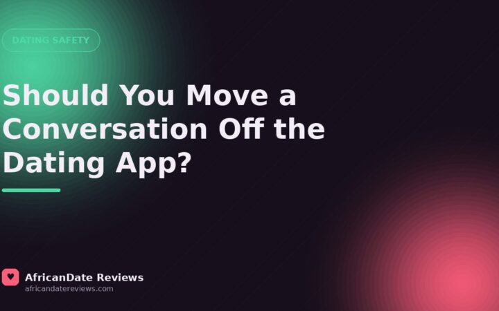 Should You Move a Conversation Off the Dating App? — AfricanDate Reviews