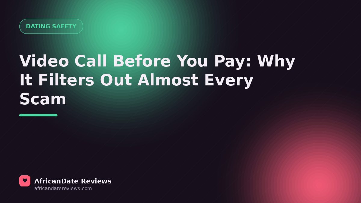 Video Call Before You Pay: Why It Filters Out Almost Every Scam — AfricanDate Reviews