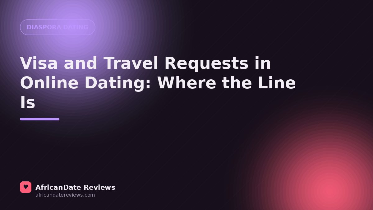Visa and Travel Requests in Online Dating: Where the Line Is — AfricanDate Reviews